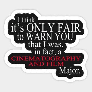 I Think It’s Only Fair To Warn You That I Was In Fact A Cinematography And Film Major Sticker